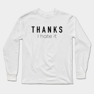 Thanks I Hate It Long Sleeve T-Shirt